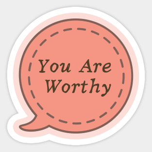 You Are Worthy Sticker